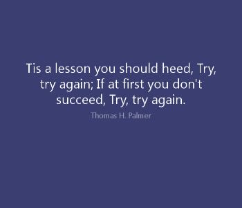 Encouraging you to keep trying first and always on near a river.